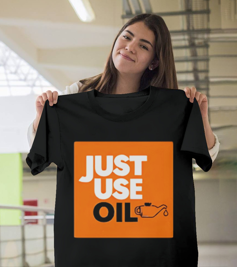 Just Use Oil Orange Oil Can T-Shirt