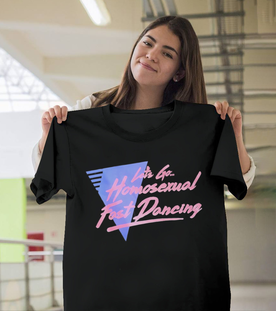 Let's Go Homosexual Fast Dancing Retro 80s Aesthetic T-Shirt