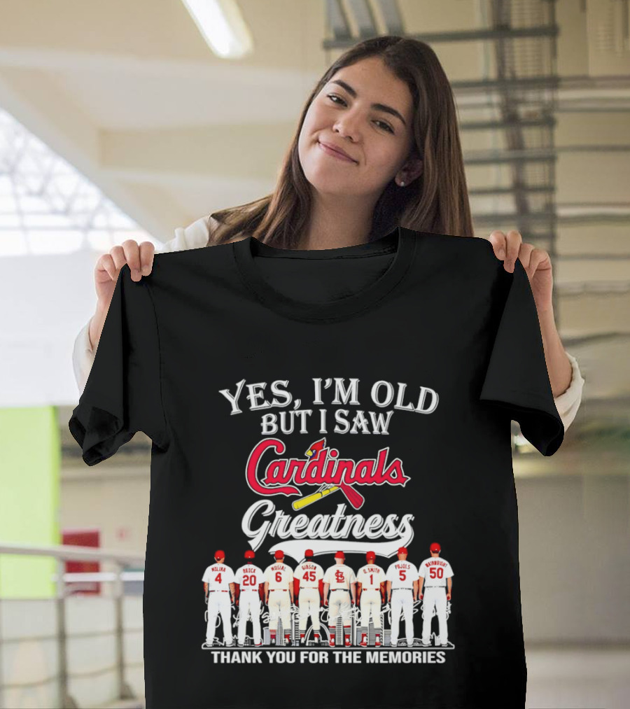 Yes I'm Old But I Saw Cardinals Legends Greatness Players Thank You For The Memories T-Shirt