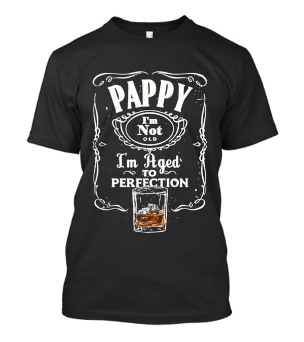 Pappy I'm Not Old I'm Aged To Perfection Whiskey Glass T-Shirt
