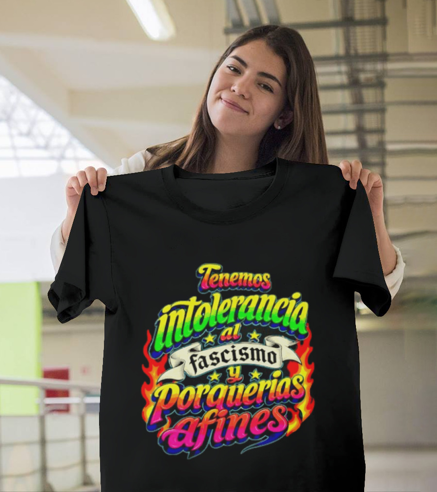 Tenemos Intolerancia Al Fascismo Y Porquerías Afines Flamas Colores Neon T-Shirt