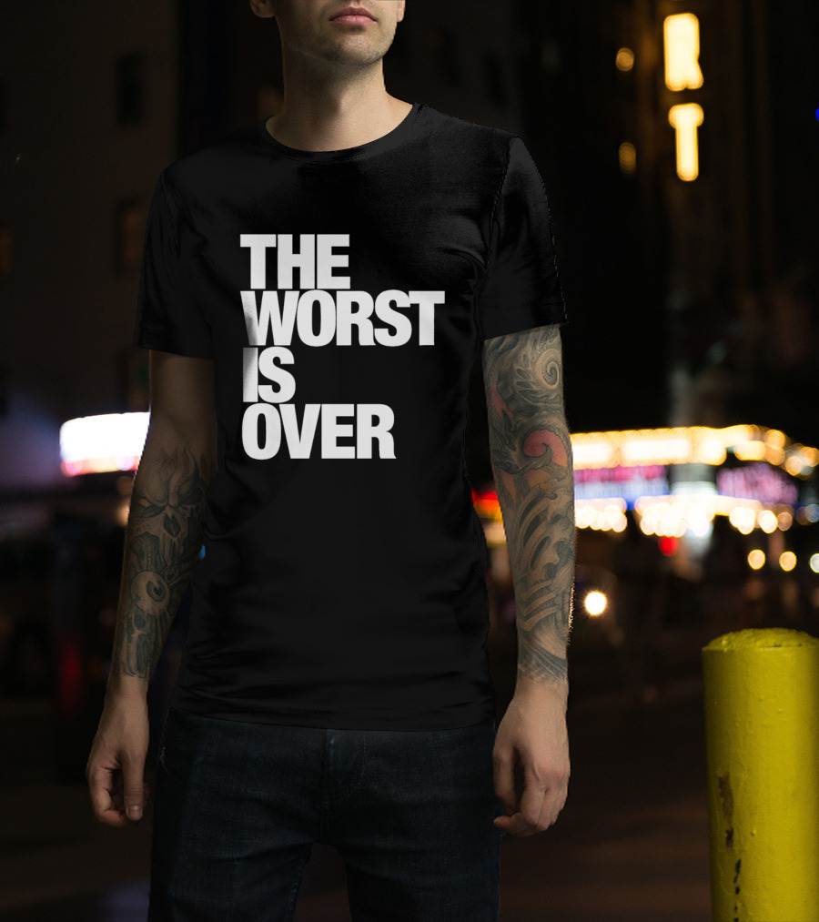 The Worst Is Over Positive Message T-Shirt