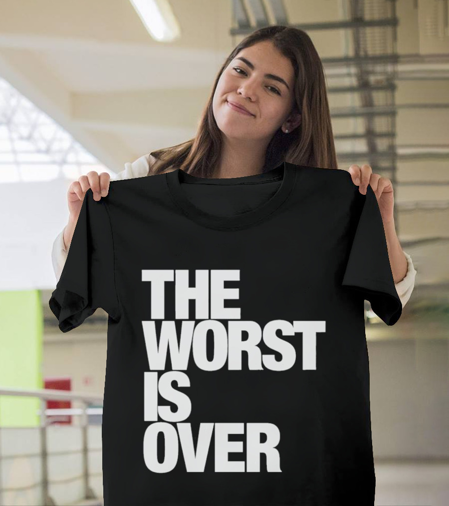 The Worst Is Over Positive Message T-Shirt