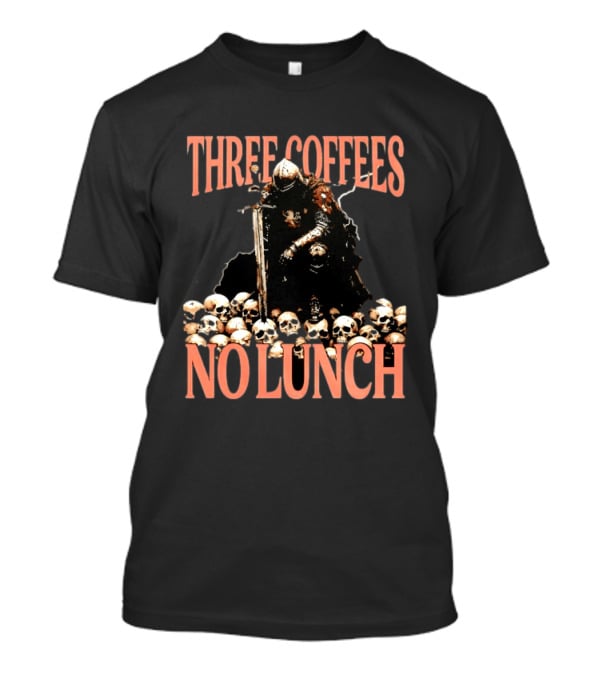 Three Coffees No Lunch Knight Skull Coffee Lover T-Shirt