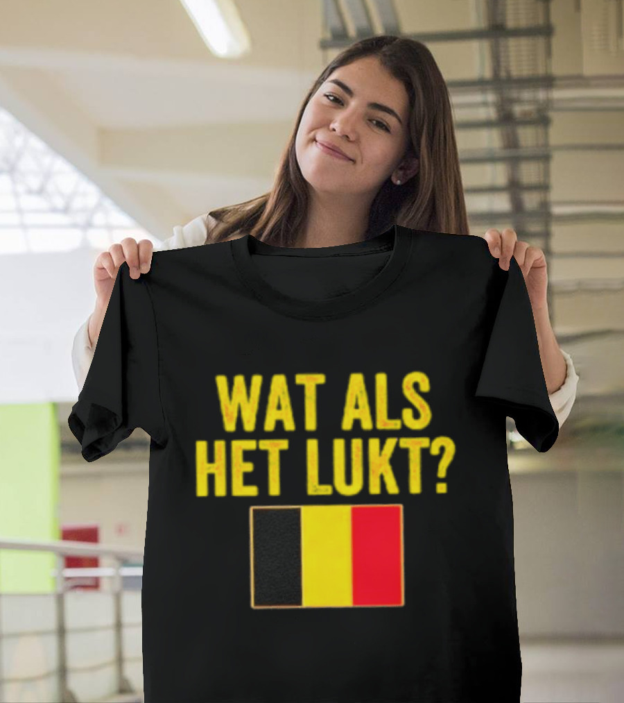 Wat Als Het Lukt Belgium Flag Belgian Belgie T-Shirt