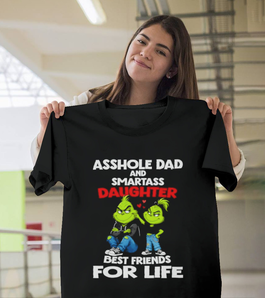 Asshole Dad And Smartass Daughter Best Friends For Life Grinch Duo T-Shirt