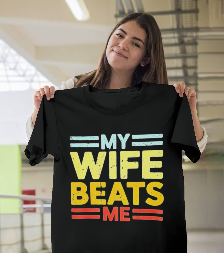 My Wife Beats Me Distressed T-Shirt