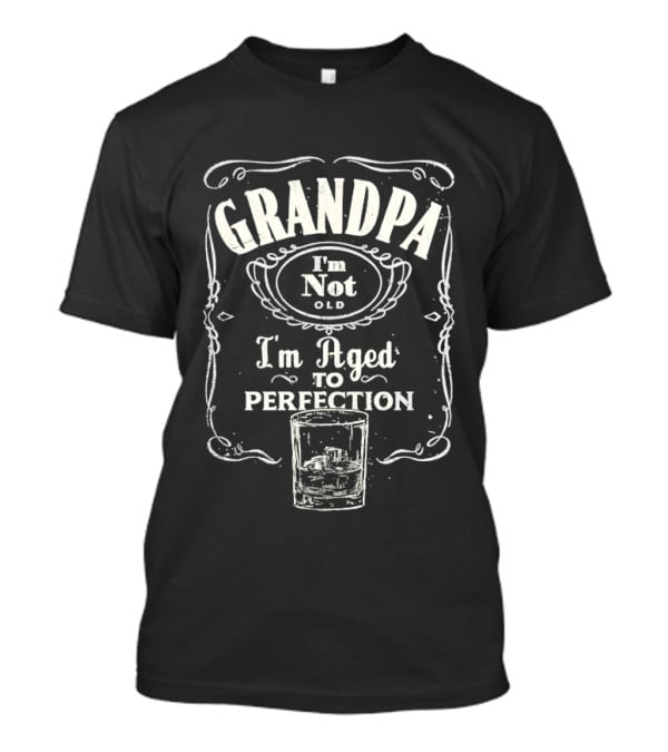 Grandpa I'm Not Old I'm Aged To Perfection Whiskey Glass T-Shirt