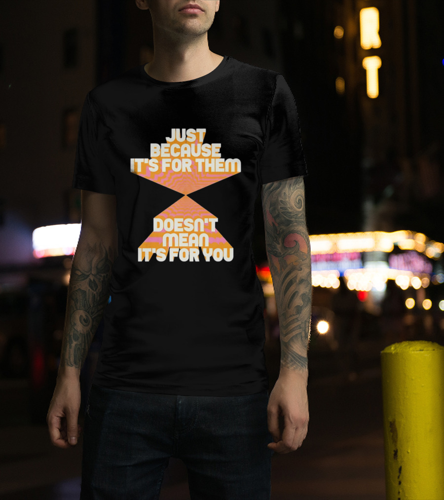 Just Because It's For Them Doesn't Mean It's For You Retro Waves T-Shirt