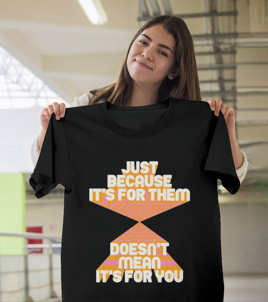 Just Because It's For Them Doesn't Mean It's For You Retro Waves T-Shirt
