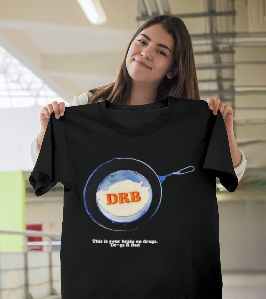 This Is Your Brain On Drugs DRB Drugs R Bad Skillet T-Shirt