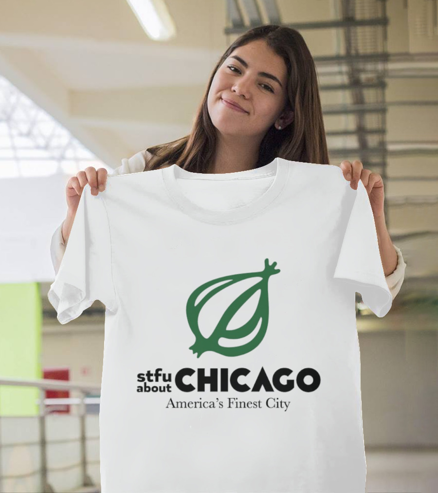 Stfu About Chicago America's Finest City Onion T-Shirt