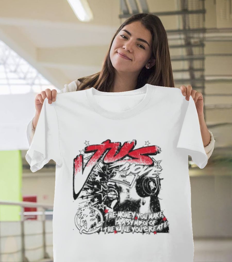 Tus Move The Money You Make Is Symbolic Of The Value You Create T-Shirt