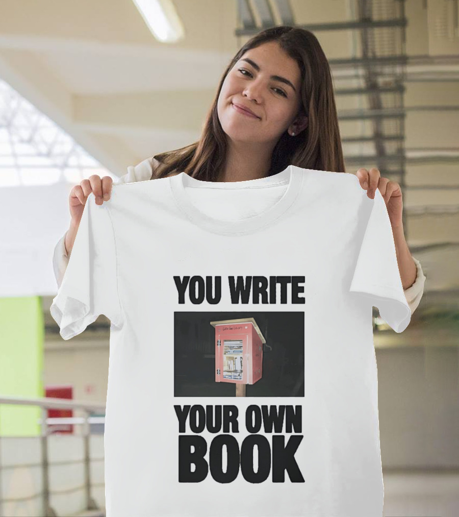 You Write Your Own Book Little Free Library T-Shirt
