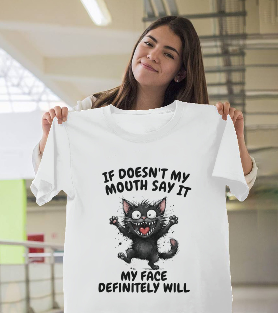 Black Cat If Doesn't My Mouth Say It My Face Definitely Will T-Shirt