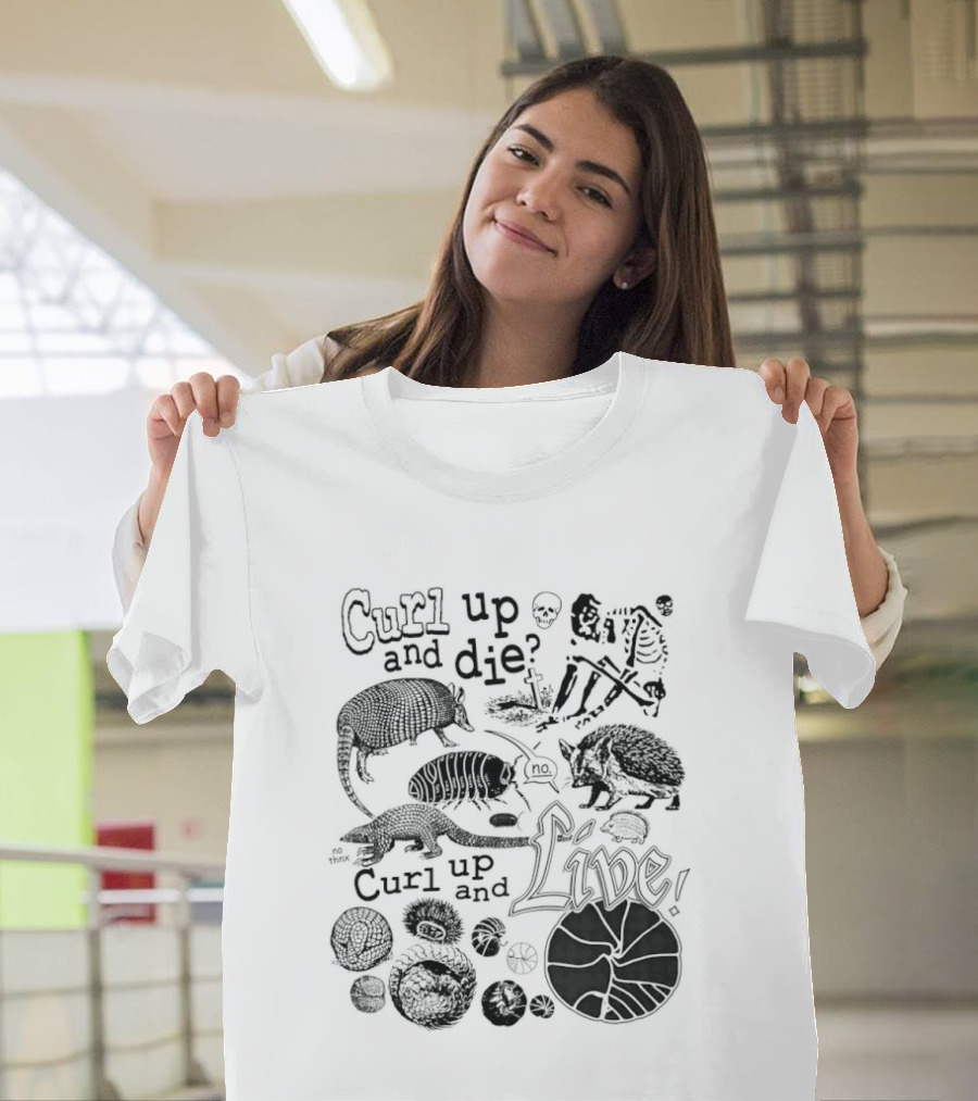 Curl Up And Die No Curl Up And Live Armadillo Skeleton And Life T-Shirt