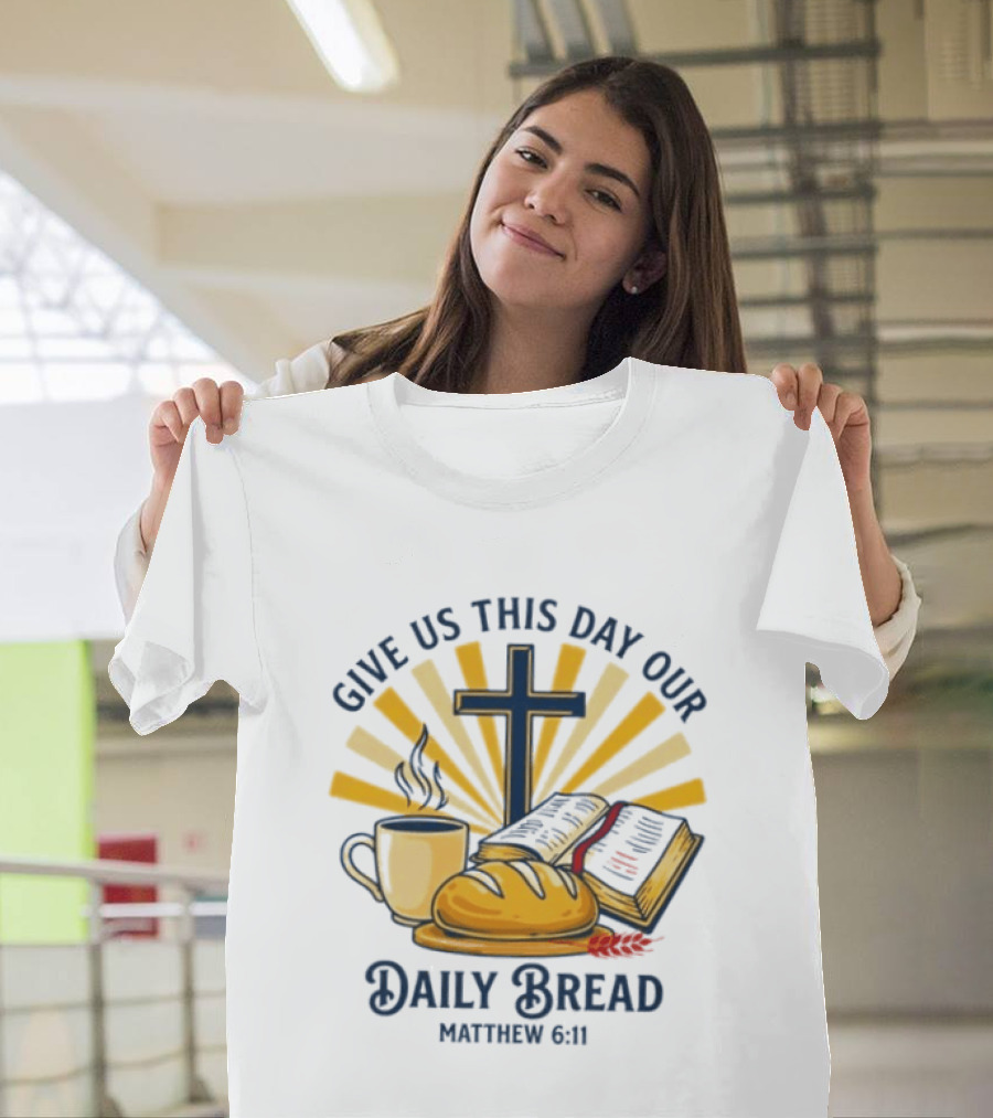 Give Us This Day Our Daily Bread Cross Bible Coffee Matthew 6 11 T-Shirt
