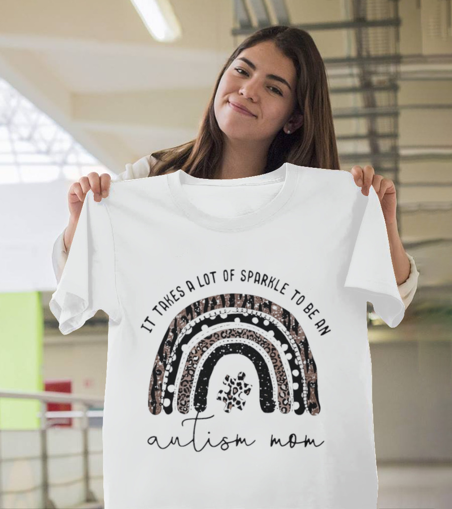 It Takes A Lot Of Sparkle To Be An Autism Mom Rainbow T-Shirt