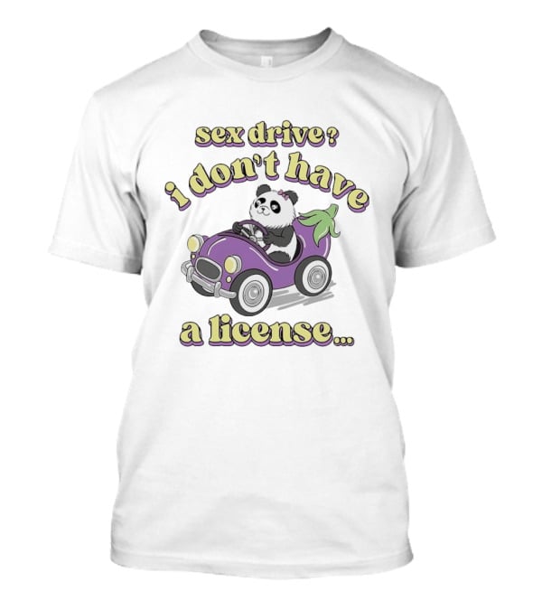 Sex Drive I Don't Have A License Panda In Purple Car T-Shirt