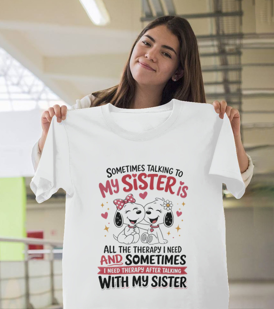 Snoopy Couple Sometimes Talking To My Sister Is All The Therapy I Need And Sometimes I Need Therapy After Talking With My Sister T-Shirt
