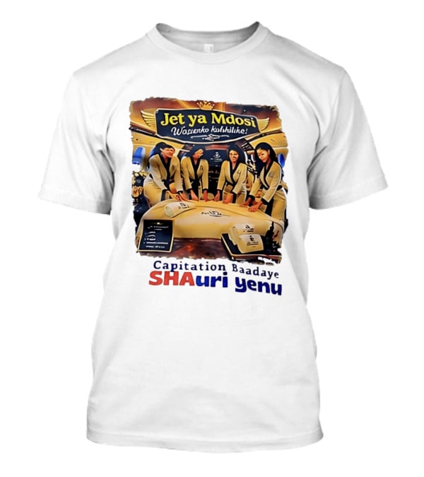 Jet Ya Mdosi Wasienko Kalshilike Capitation Baadaye Shauri Yenu T-Shirt