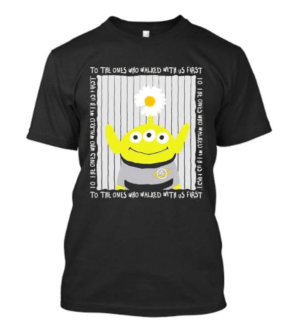 To The Ones Who Walked With Us First Toy Story Alien With Flower Planet T-Shirt