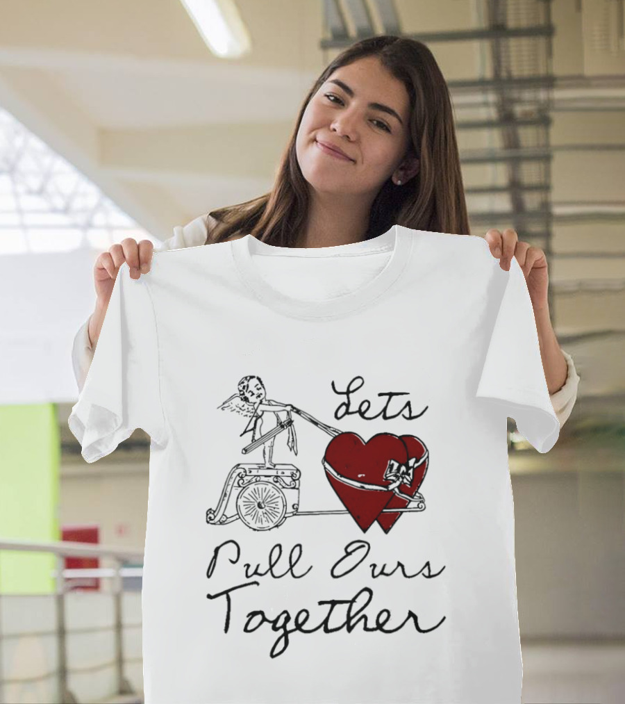 Let's Pull Ours Together Cupid Heart Cart T-Shirt