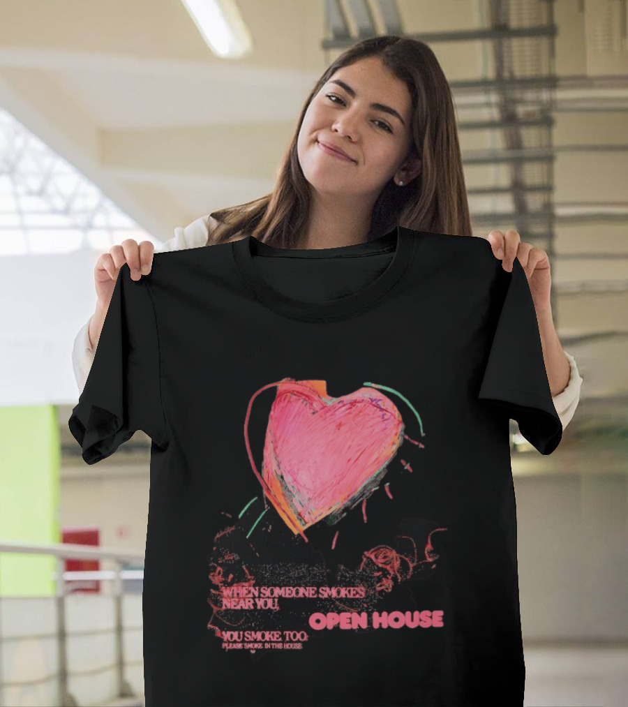 Open House When Someone Smokes Near You Heart Please Smoke In The House T-Shirt
