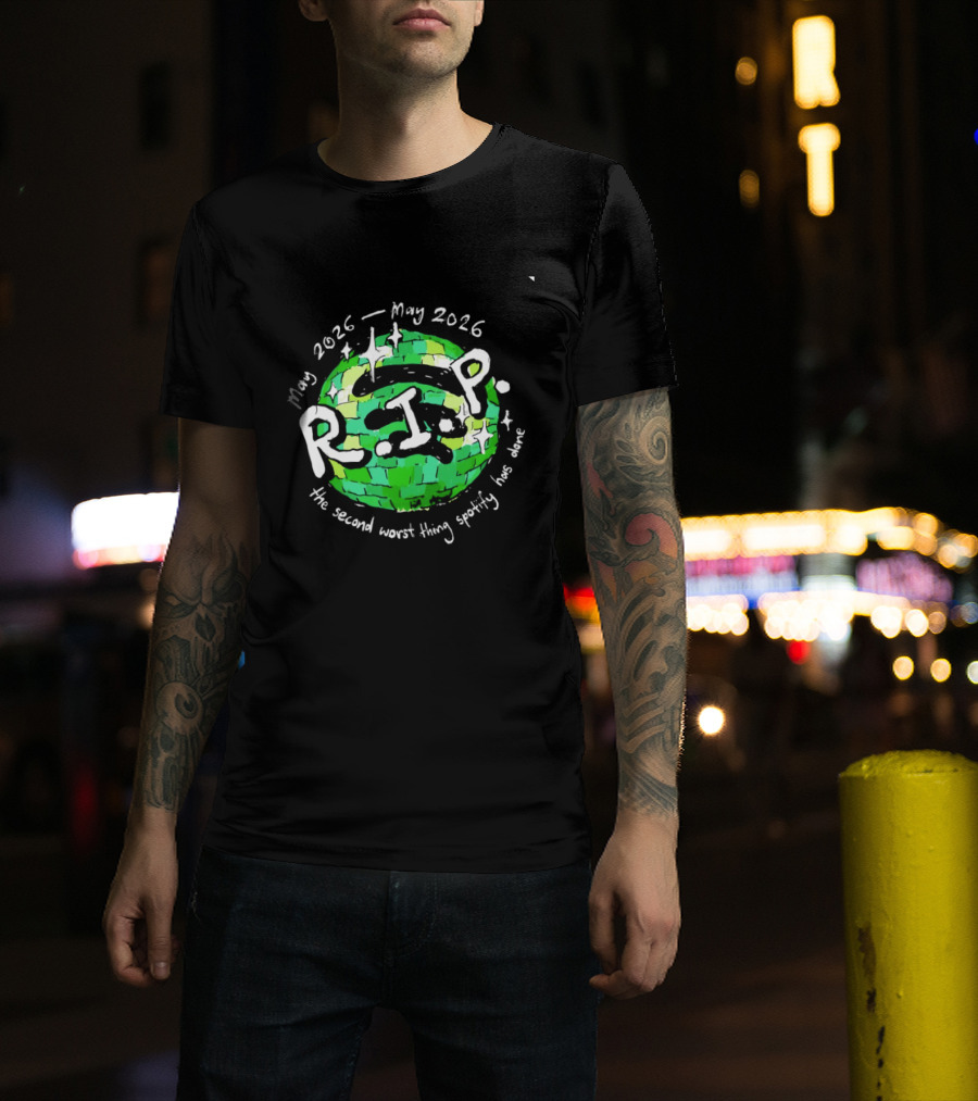 May 2026 RIP The Second Worst Thing Spotify Has Done T-Shirt