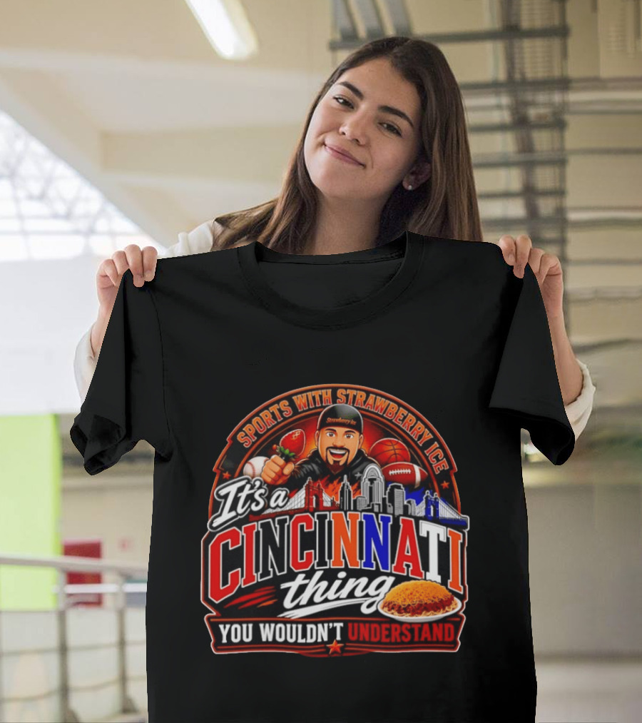 Sports With Strawberry Ice It's A Cincinnati Thing You Wouldn't Understand Skyline Chili Football Basketball T-Shirt