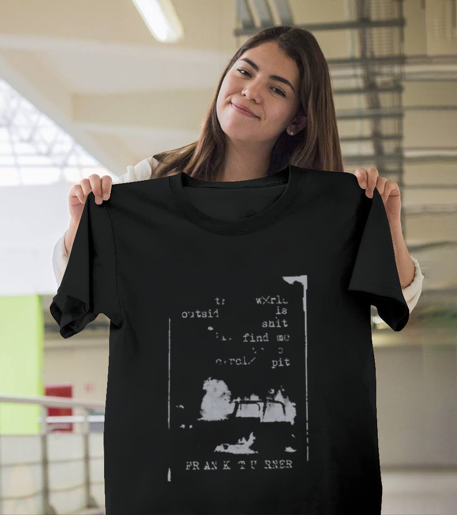 Frank Turner If The World Outside Is Shit Find Me In The Pit T-Shirt