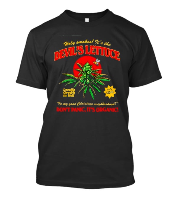 Holy Smokes It's The Devil's Lettuce Locally Grown In Hell Don't Panic It's Organic T-Shirt