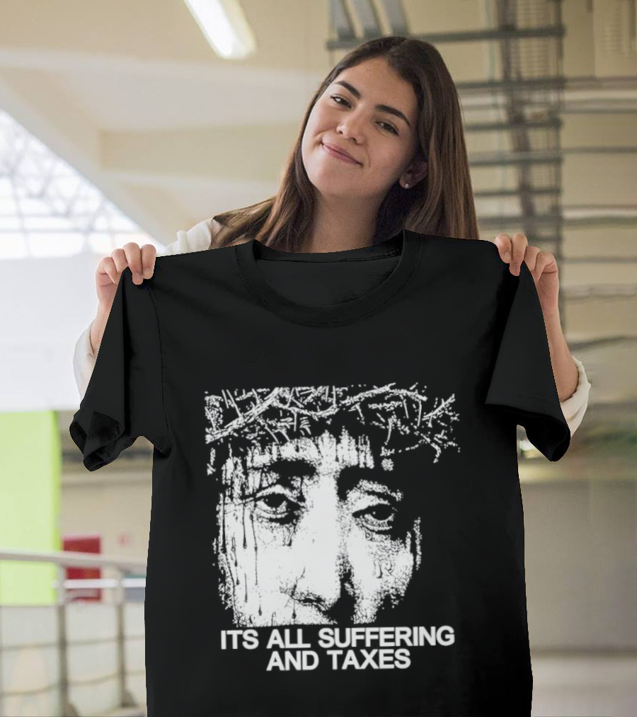It Is All Suffering And Taxes Jesus Crown Of Thorns T-Shirt