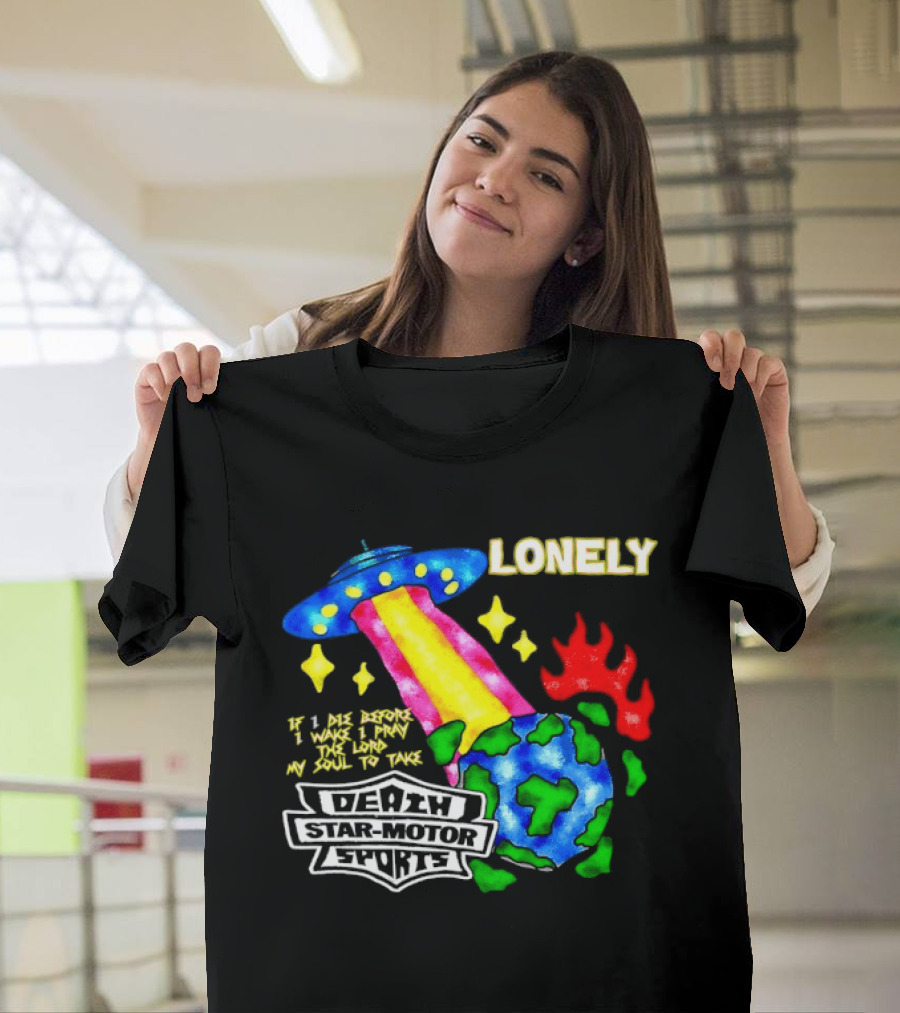 Lonely If I Die Before I Wake Death Star Motor Sports UFO Planet T-Shirt
