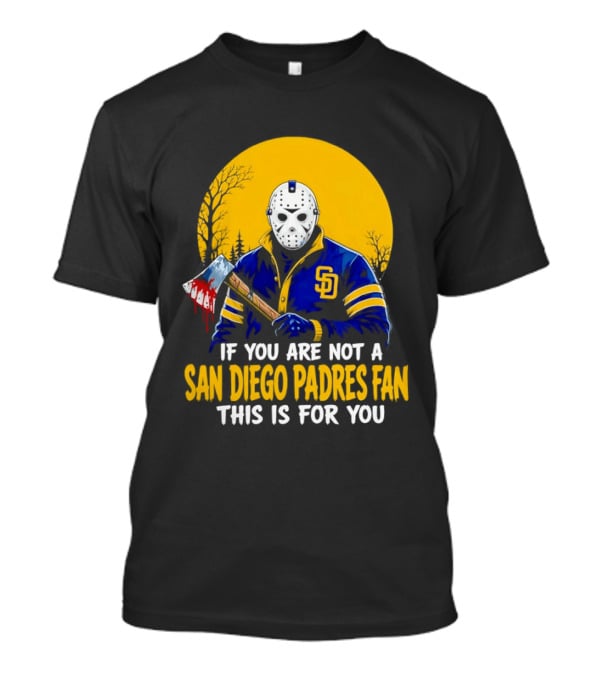 Jason Voorhees San Diego Padres Fan If You Are Not This Is For You T-Shirt