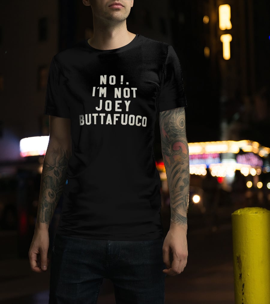 No I'm Not Joey Buttafuoco Phrase T-Shirt
