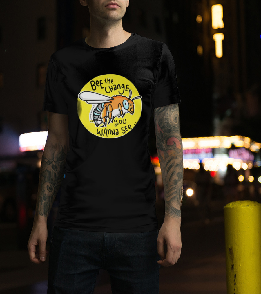 Bee The Change You Wanna See Positive Motivation T-Shirt