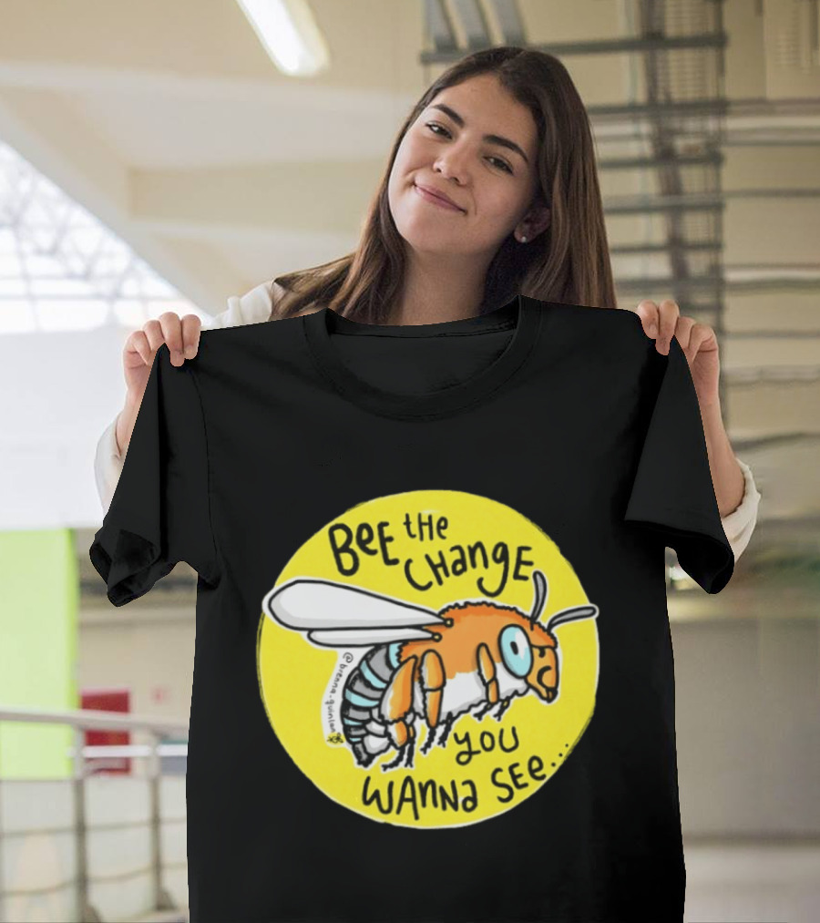 Bee The Change You Wanna See Positive Motivation T-Shirt