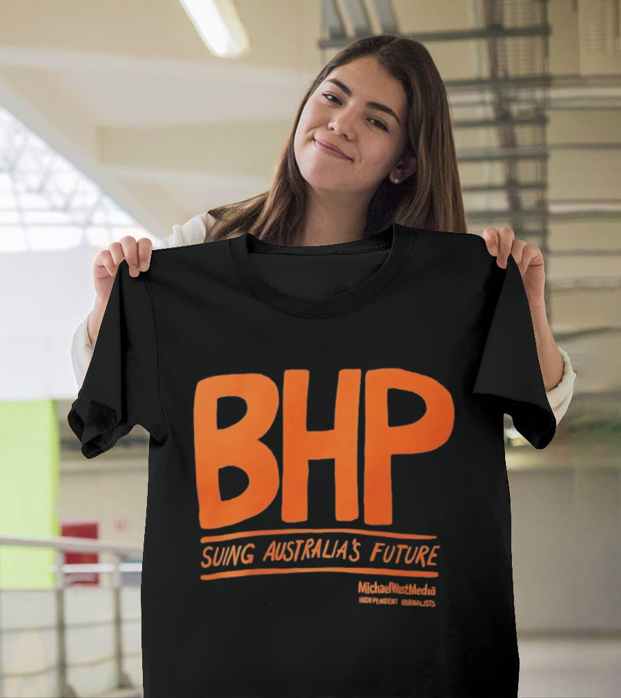 BHP Suing Australia's Future Michael West Media Independent Journalists T-Shirt