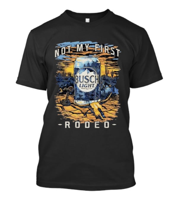 Busch Light Not My First Rodeo Desert Scene With Beer Can Cactus And Sunset T-Shirt