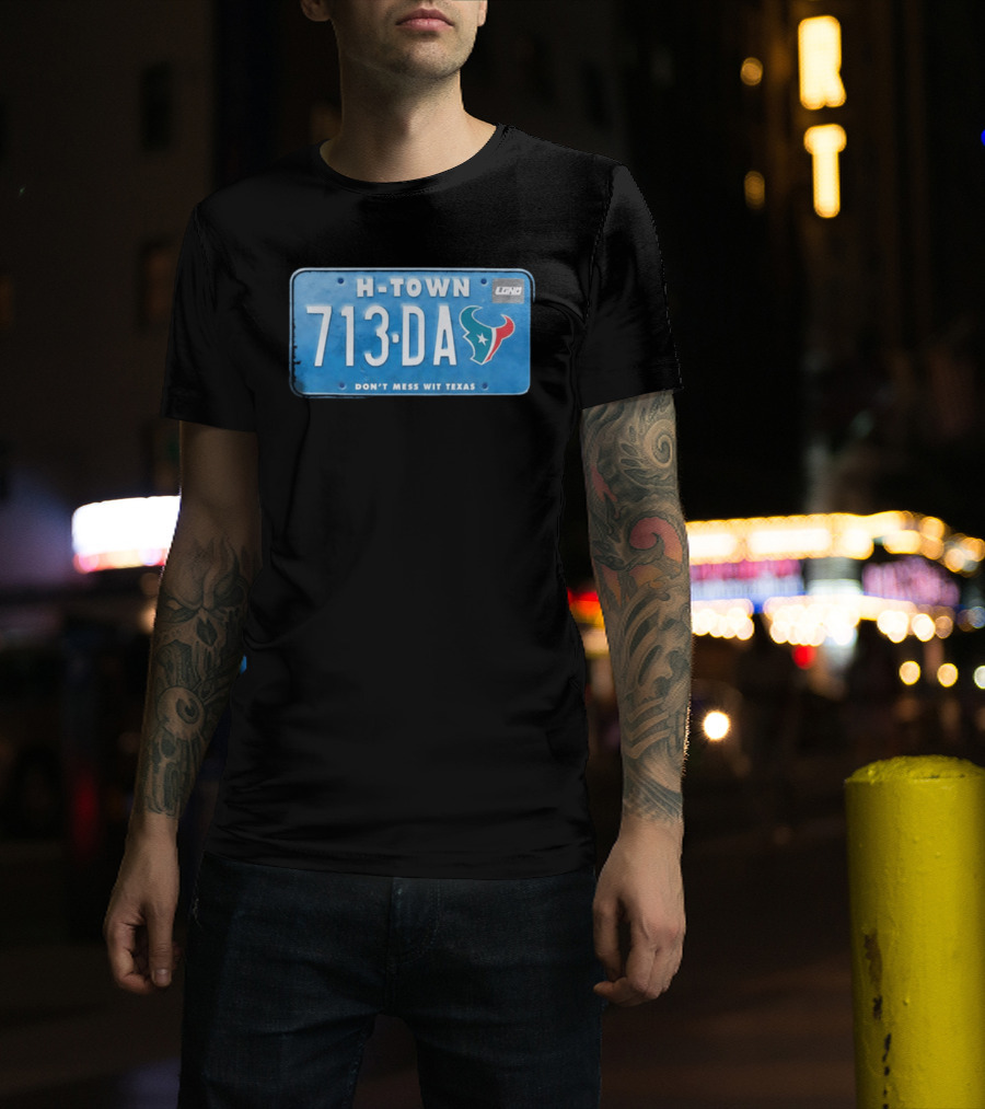 Houston Texans H Town 713 DA Don't Mess Wit Texas License Plate T-Shirt
