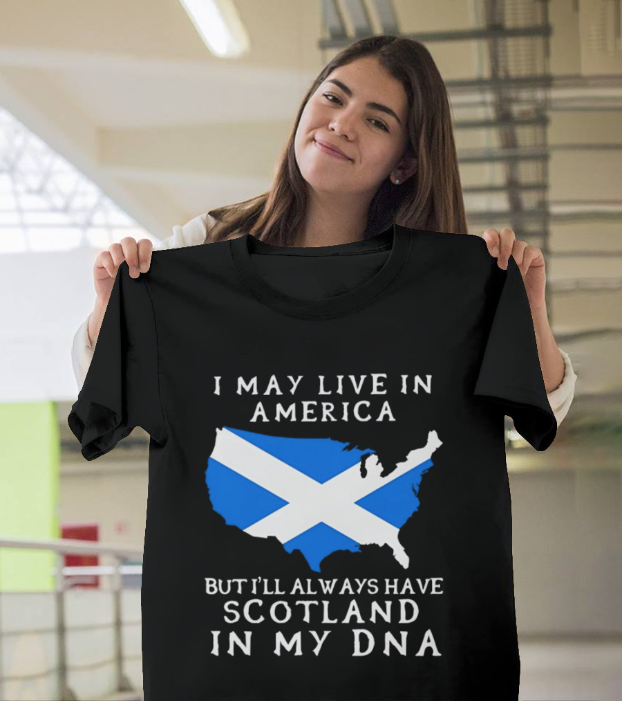 I May Live In America But Always Have Scotland In My DNA With Scottish Flag In USA Map T-Shirt