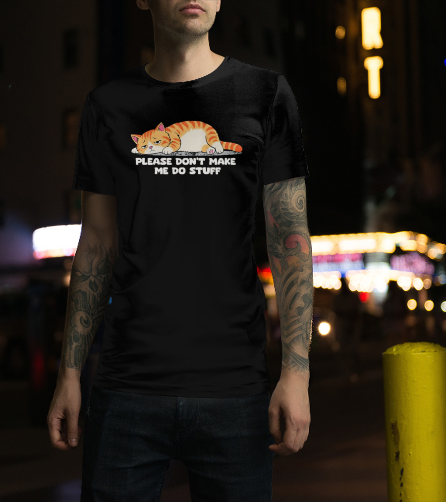 Please Don't Make Me Do Stuff Lazy Cat Mood T-Shirt