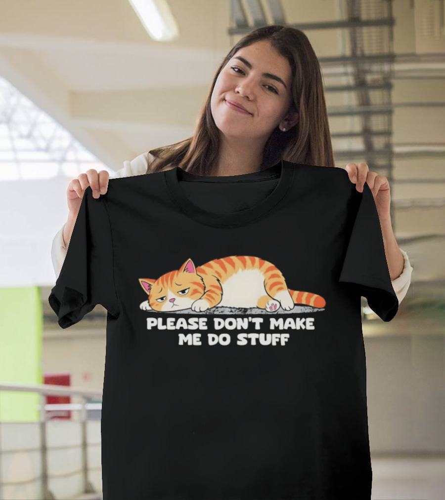 Please Don't Make Me Do Stuff Lazy Cat Mood T-Shirt