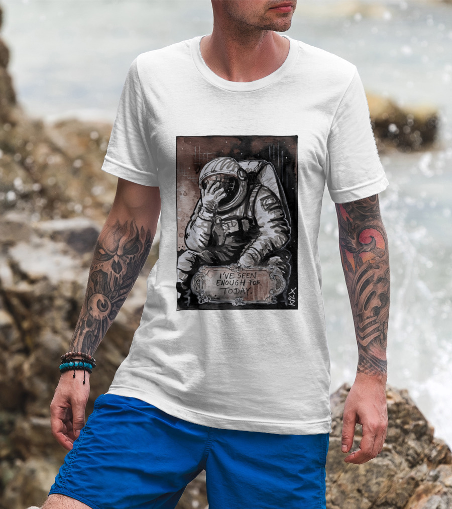 I've Seen Enough For Today Astronaut Space Exploration T-Shirt