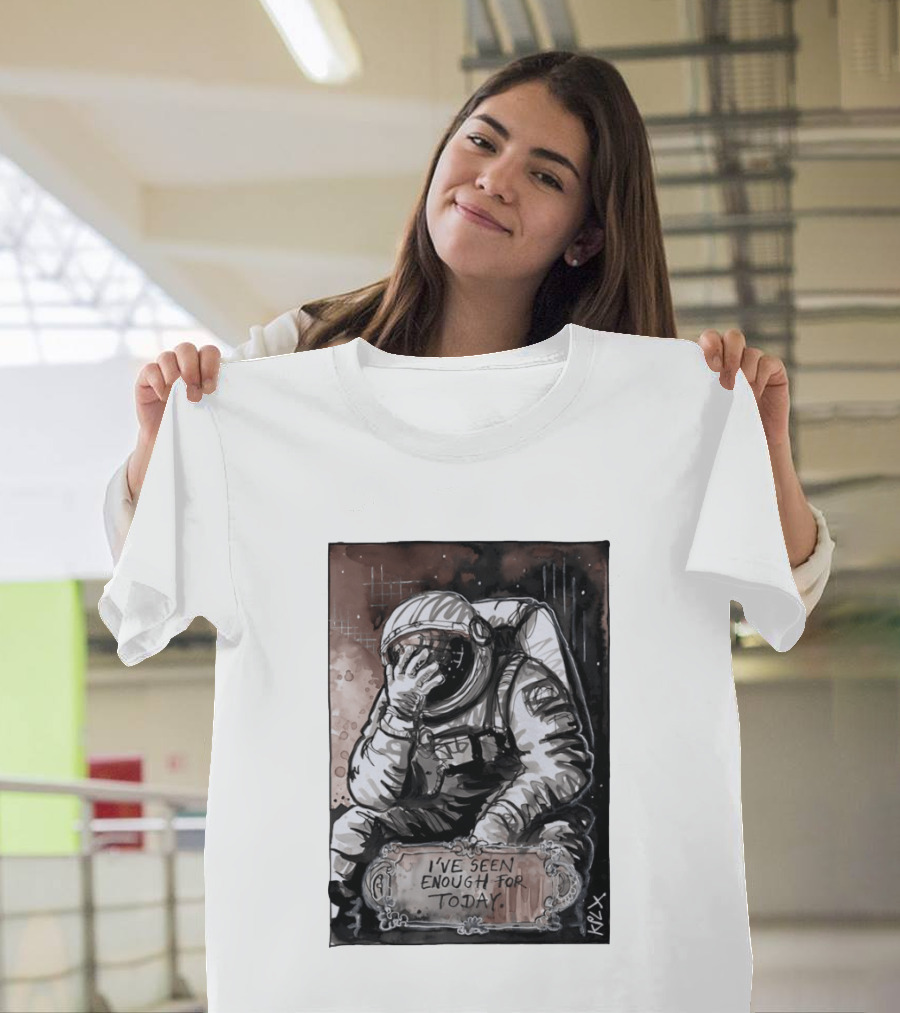 I've Seen Enough For Today Astronaut Space Exploration T-Shirt