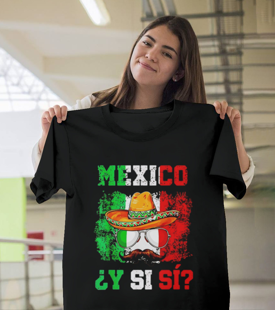 Mexico Sombrero Y Si Sí Green White Red Glasses Mustache T-Shirt