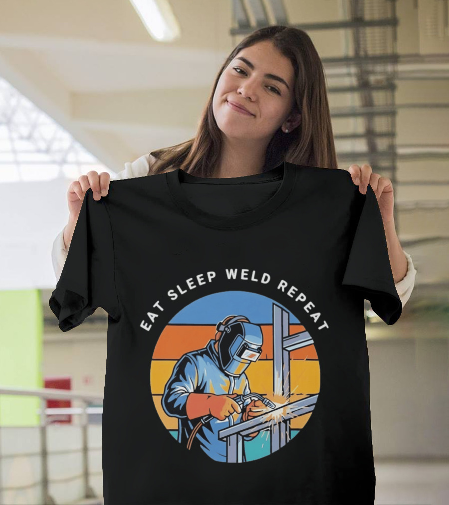 Eat Sleep Weld Repeat Welder Welding Humor Welding Passion T-Shirt
