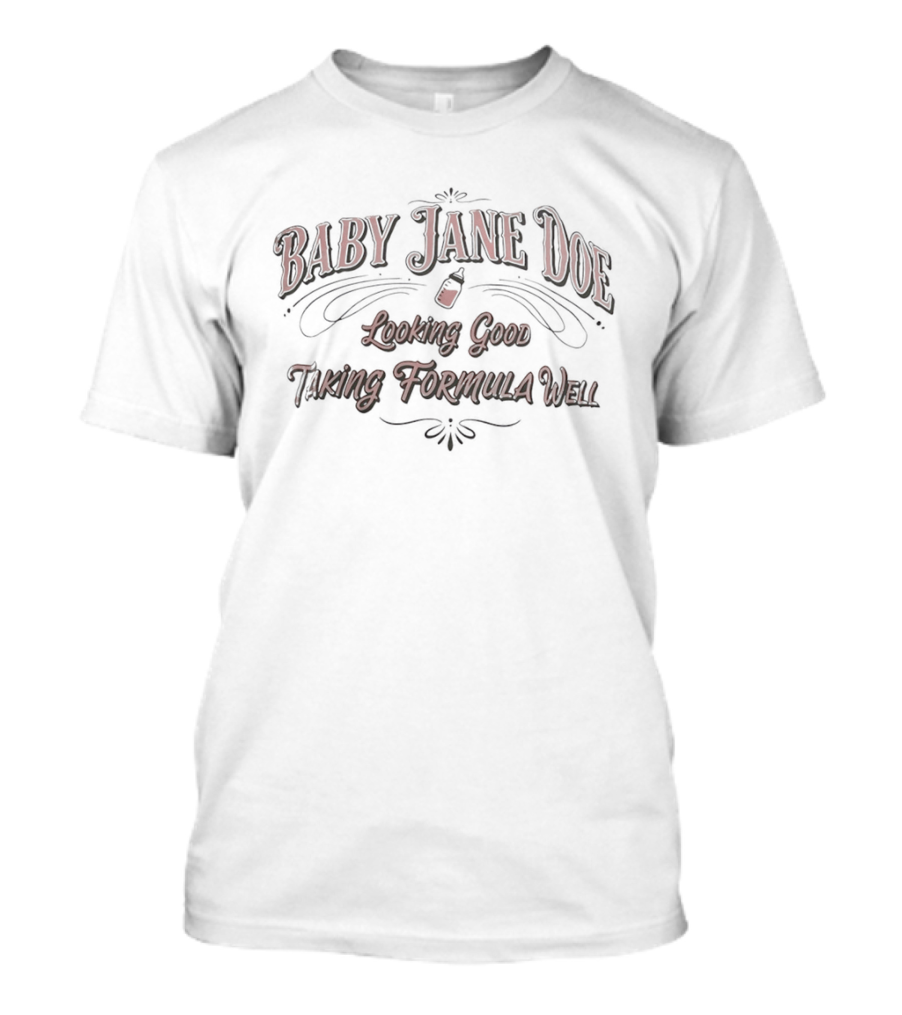 Baby Jane Doe Looking Good Taking Formula Well T-Shirt