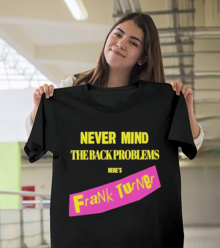 Frank Turner Never Mind The Back Problems Here's T-Shirt